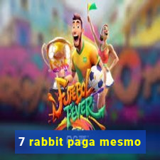 7 rabbit paga mesmo